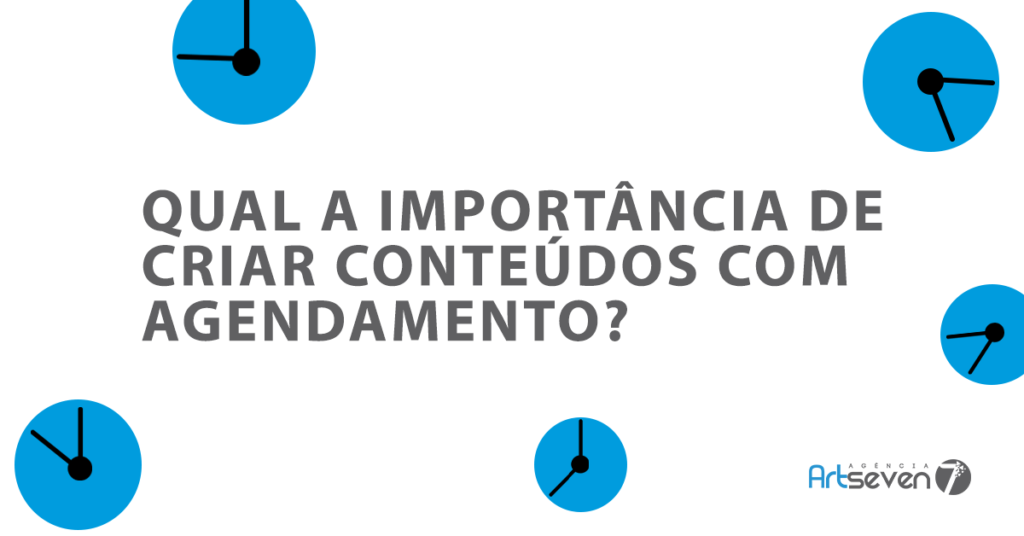 A importância de criar conteúdos com agendamento