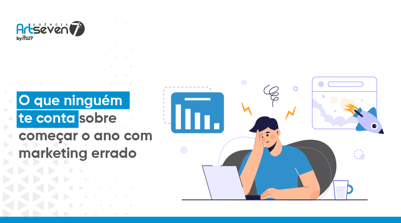 O que ninguém te conta sobre começar o ano com marketing errado