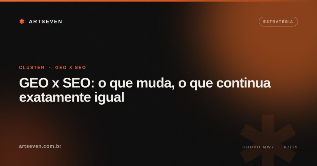 GEO x SEO: o que muda, o que continua exatamente igual