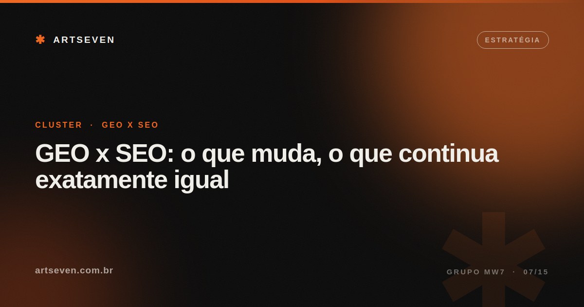 GEO x SEO: o que muda, o que continua exatamente igual