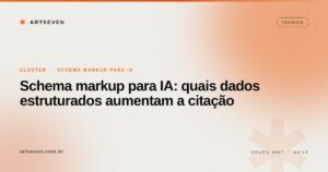 Schema markup para IA: quais dados estruturados aumentam a citação